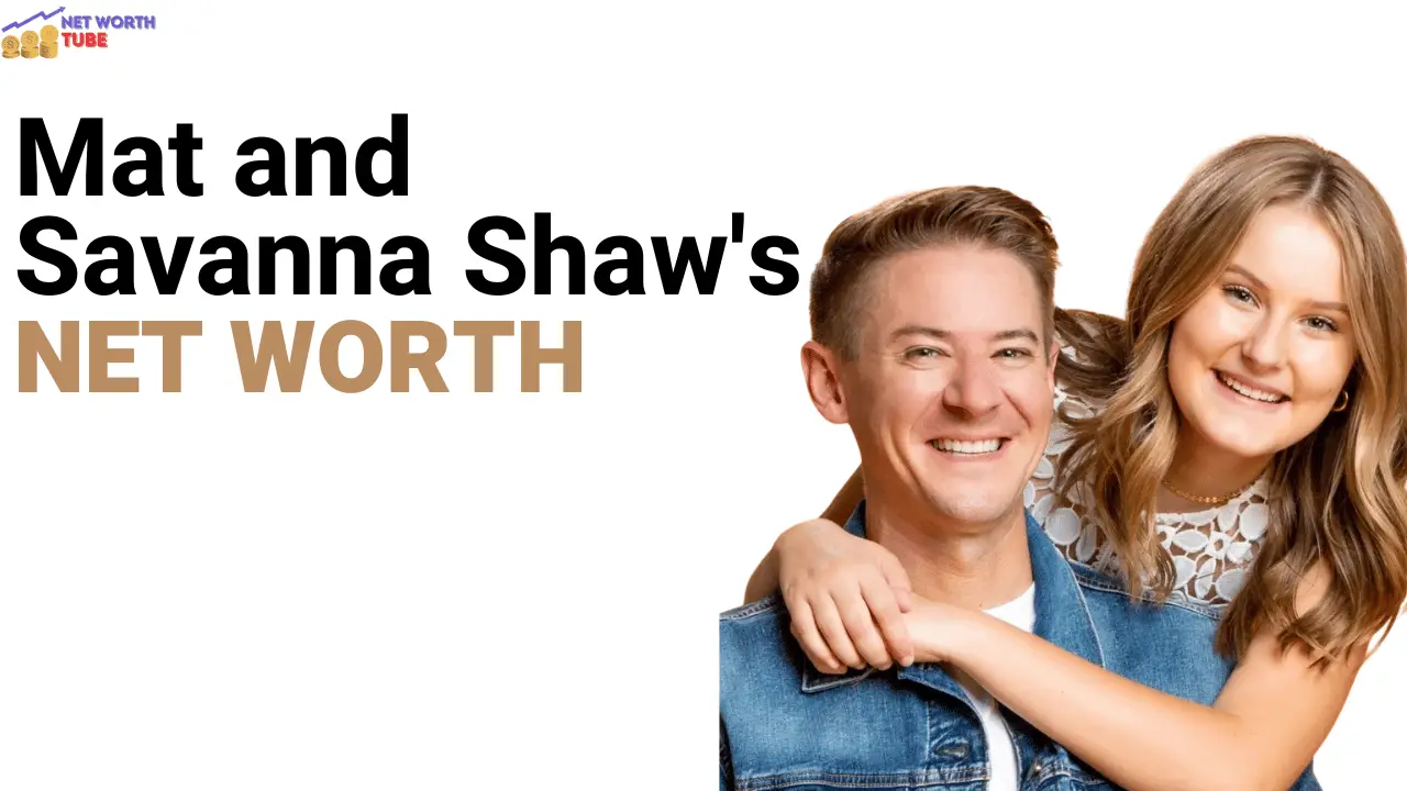Mat and Savanna Shaw's Net Worth