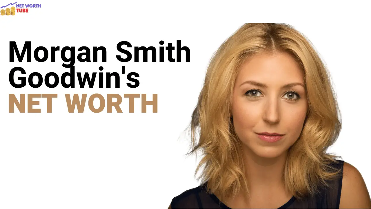 Morgan Smith Goodwin's Net Worth