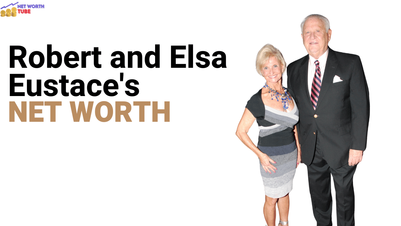 Robert and Elsa Eustace's Net Worth